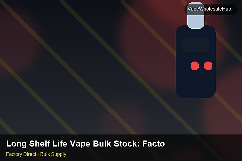 Long Shelf Life Vape Bulk Stock โ Long Shelf Life Vape Bulk Stock: Factory Direct Quote | 2026 Edition photo 2