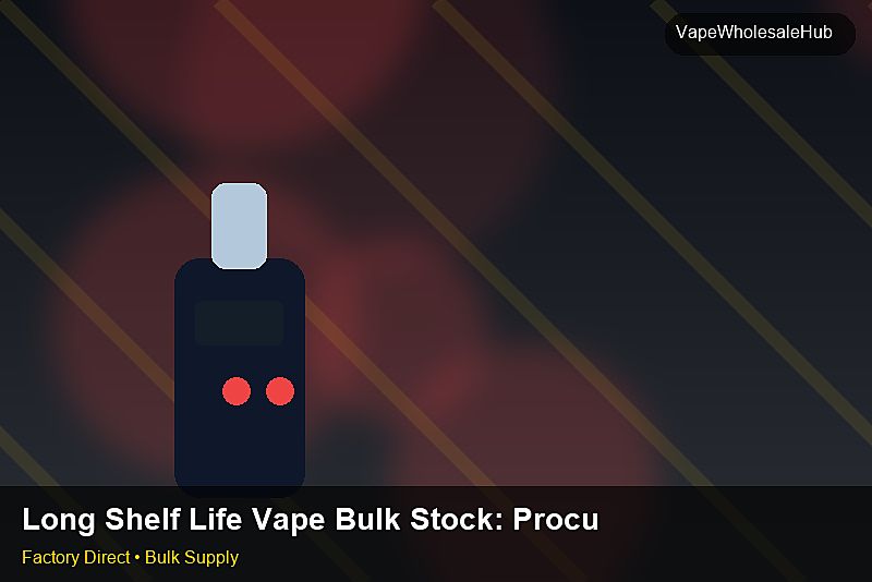 Long Shelf Life Vape Bulk Stock โ Long Shelf Life Vape Bulk Stock: Procurement Strategy | 2026 Edition photo 2