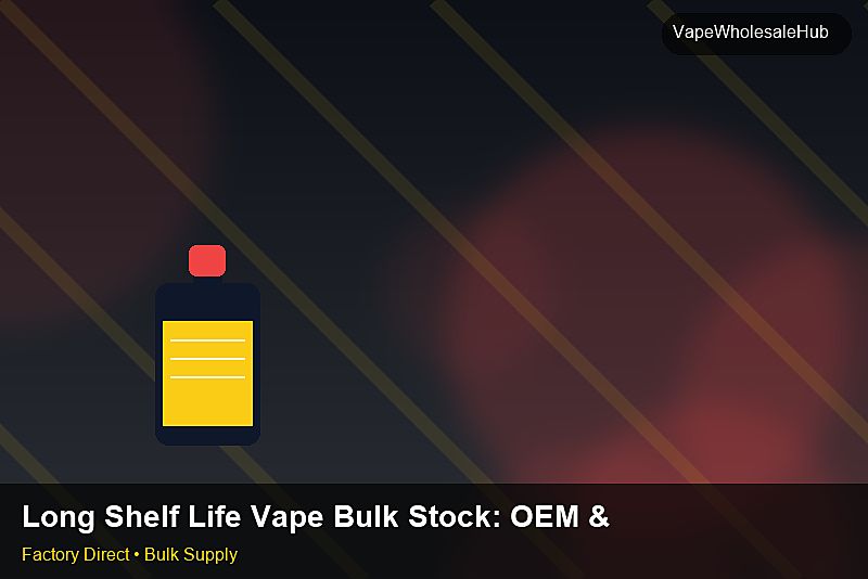 Long Shelf Life Vape Bulk Stock — Long Shelf Life Vape Bulk Stock: OEM & ODM Service | 2026 Edition photo 2