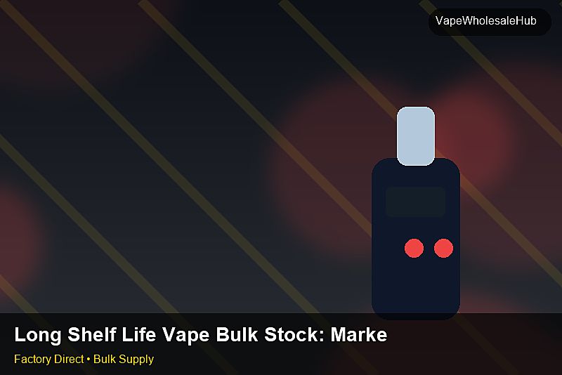 Long Shelf Life Vape Bulk Stock — Long Shelf Life Vape Bulk Stock: Market Trends 2026 | 2026 Edition photo 2