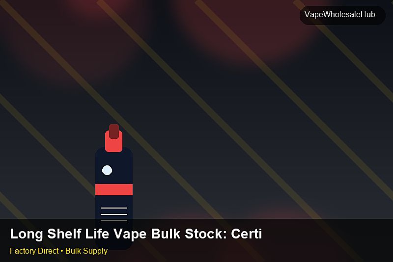 Long Shelf Life Vape Bulk Stock — Long Shelf Life Vape Bulk Stock: Certifications & MSDS | 2026 Edition photo 1