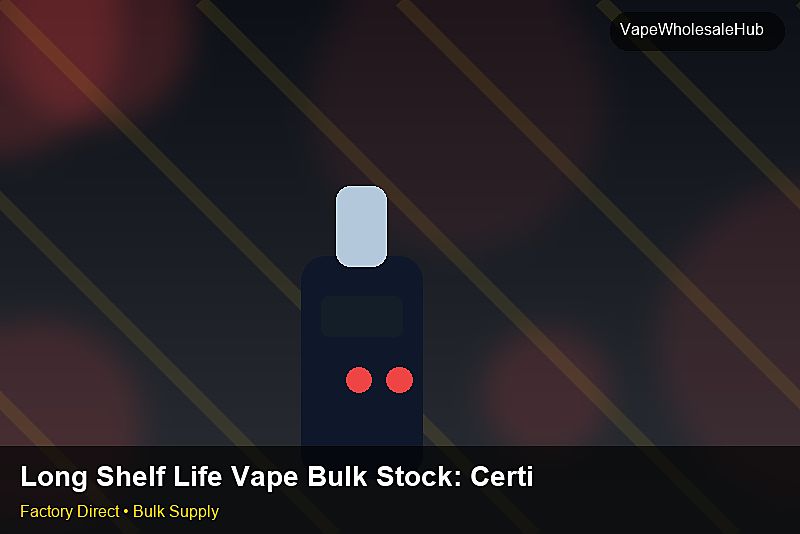 Long Shelf Life Vape Bulk Stock — Long Shelf Life Vape Bulk Stock: Certifications & MSDS | 2026 Edition photo 2