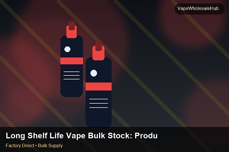 Long Shelf Life Vape Bulk Stock — Long Shelf Life Vape Bulk Stock: Production Capacity | 2026 Edition photo 1