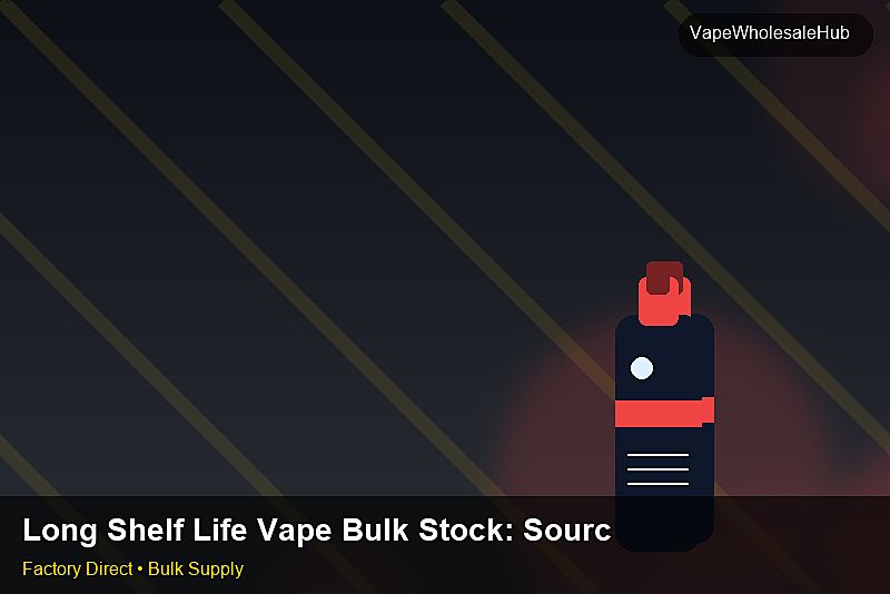 Long Shelf Life Vape Bulk Stock — Long Shelf Life Vape Bulk Stock: Sourcing Workflow | 2026 Edition photo 1