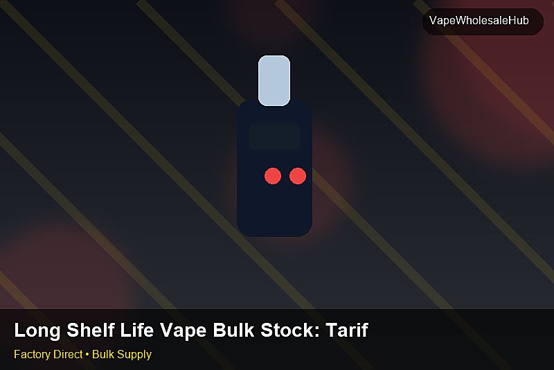 Long Shelf Life Vape Bulk Stock โ Long Shelf Life Vape Bulk Stock: Tariff & HS Code | 2026 Edition photo 2