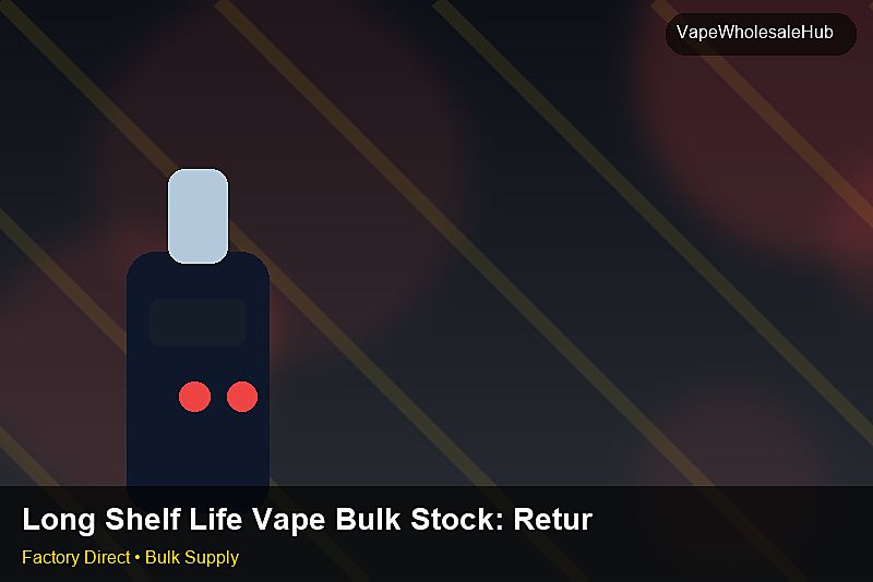 Long Shelf Life Vape Bulk Stock — Long Shelf Life Vape Bulk Stock: Returns & Warranty | 2026 Edition photo 1