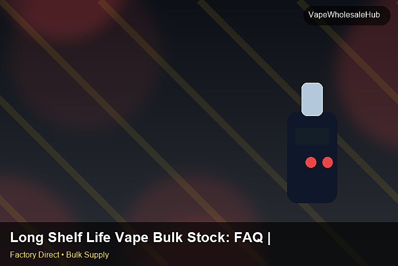 Long Shelf Life Vape Bulk Stock — Long Shelf Life Vape Bulk Stock: FAQ | 2026 Edition photo 1