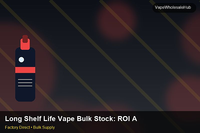 Long Shelf Life Vape Bulk Stock — Long Shelf Life Vape Bulk Stock: ROI Analysis | 2026 Edition photo 1