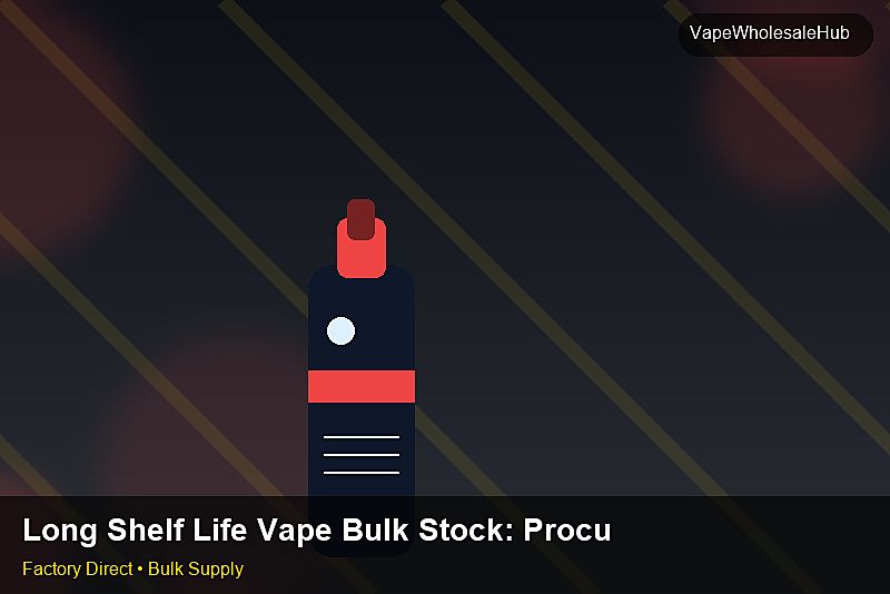 Long Shelf Life Vape Bulk Stock — Long Shelf Life Vape Bulk Stock: Procurement Checklist | 2026 Edition photo 1
